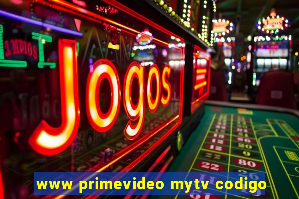 www primevideo mytv codigo